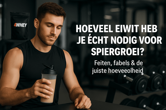 Hoeveel eiwit heb je echt nodig voor spiergroei? - 4WHEY